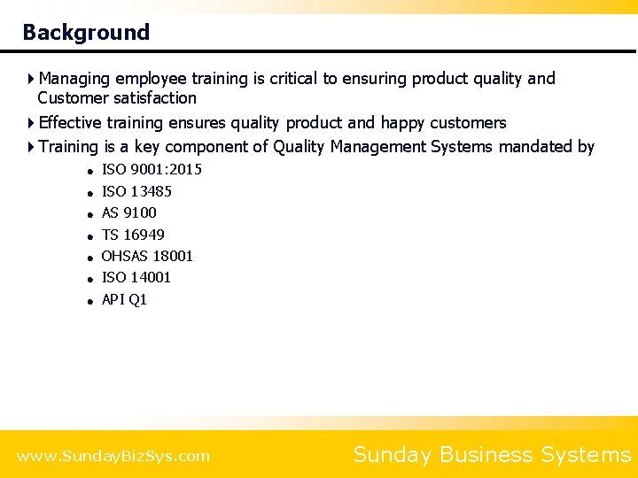 Background 4 Managing employee training is critical to ensuring product quality and Customer satisfaction