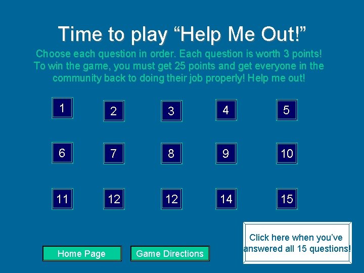 Time to play “Help Me Out!” Choose each question in order. Each question is