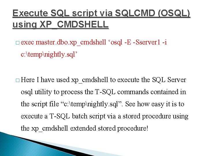 Execute SQL script via SQLCMD (OSQL) using XP_CMDSHELL � exec master. dbo. xp_cmdshell ‘osql