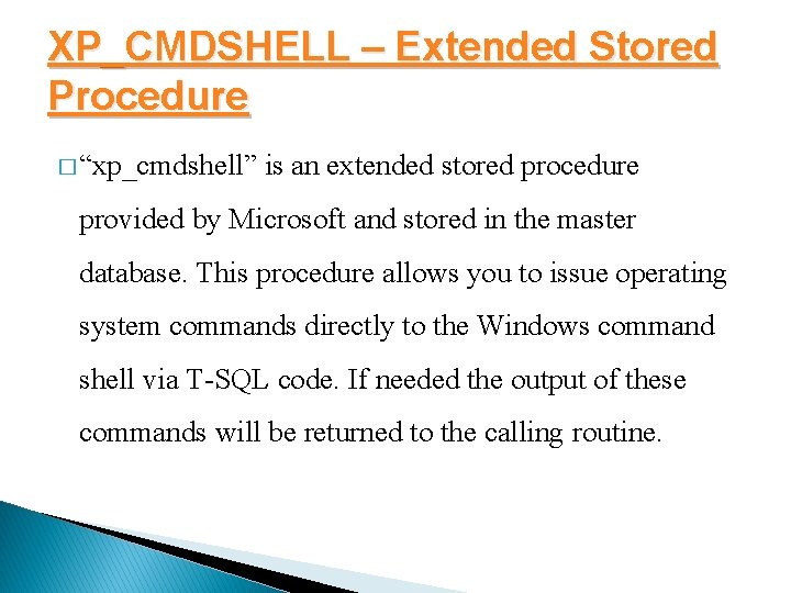 XP_CMDSHELL – Extended Stored Procedure � “xp_cmdshell” is an extended stored procedure provided by