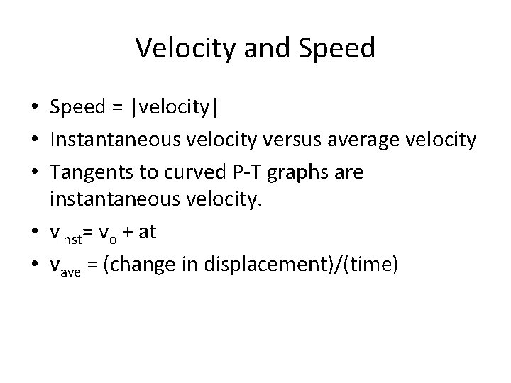 Velocity and Speed • Speed = |velocity| • Instantaneous velocity versus average velocity • Velocity and Speed • Speed = |velocity| • Instantaneous velocity versus average velocity •