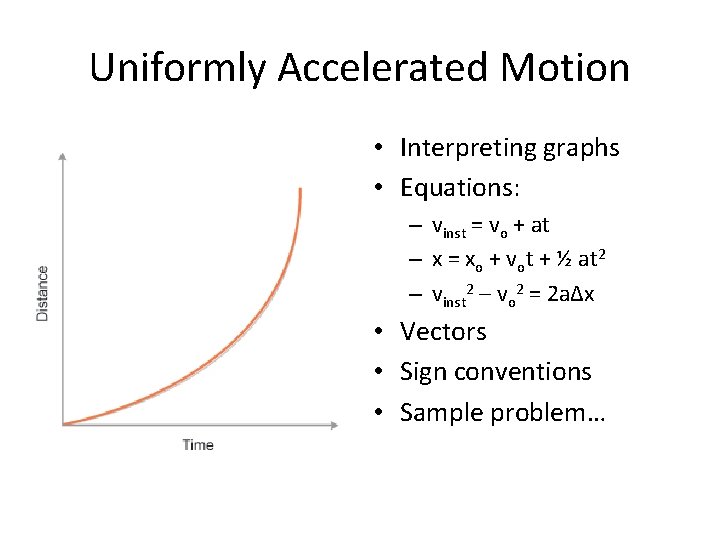 Uniformly Accelerated Motion • Interpreting graphs • Equations: – vinst = vo + at Uniformly Accelerated Motion • Interpreting graphs • Equations: – vinst = vo + at