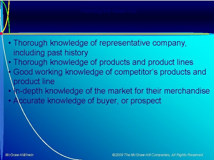 Planning the Sales Call • Thorough knowledge of representative company, including past history •