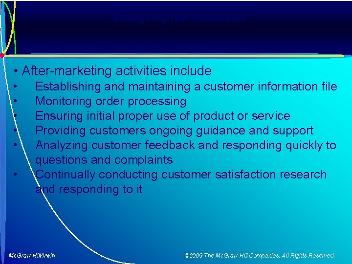 Building Long-Term Relationships • After-marketing activities include • • • Establishing and maintaining a