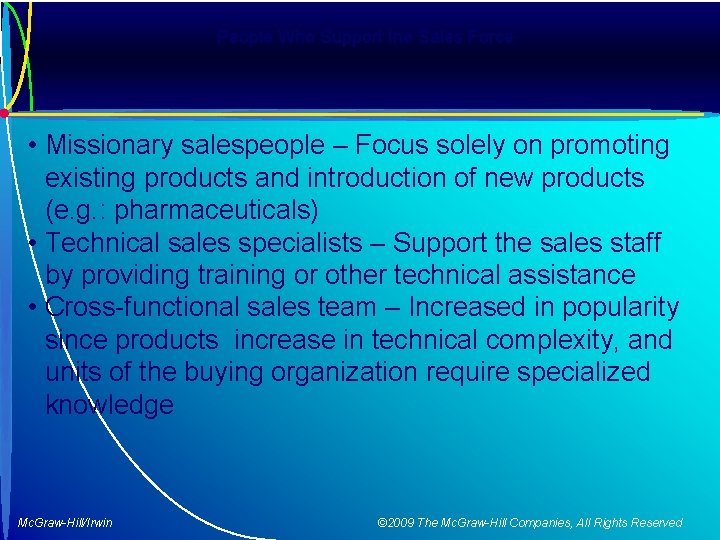 People Who Support the Sales Force • Missionary salespeople – Focus solely on promoting