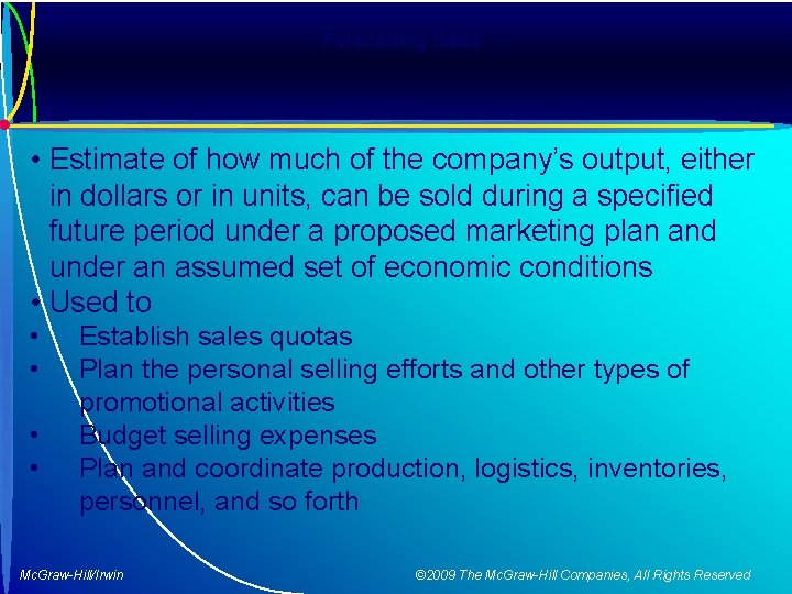 Forecasting Sales • Estimate of how much of the company’s output, either in dollars