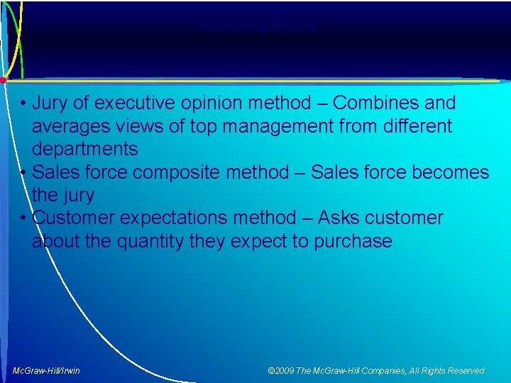 Forecasting Methods • Jury of executive opinion method – Combines and averages views of