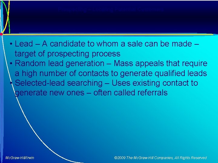 Prospecting – Locating Potential Customers • Lead – A candidate to whom a sale