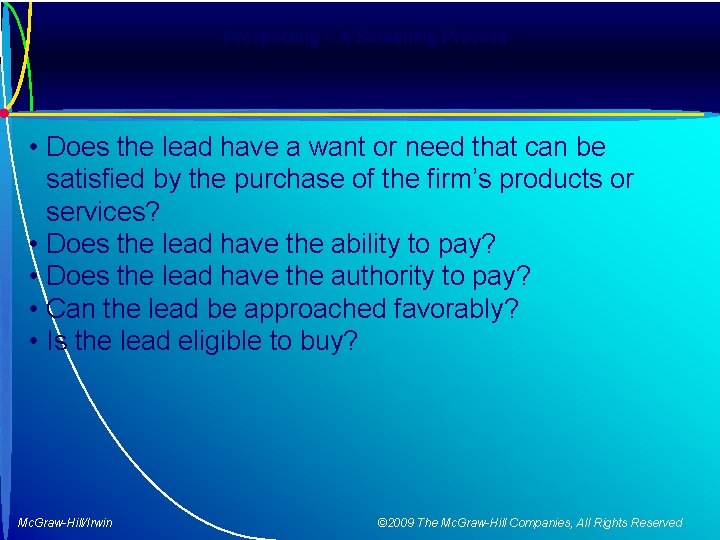 Prospecting – A Screening Process • Does the lead have a want or need