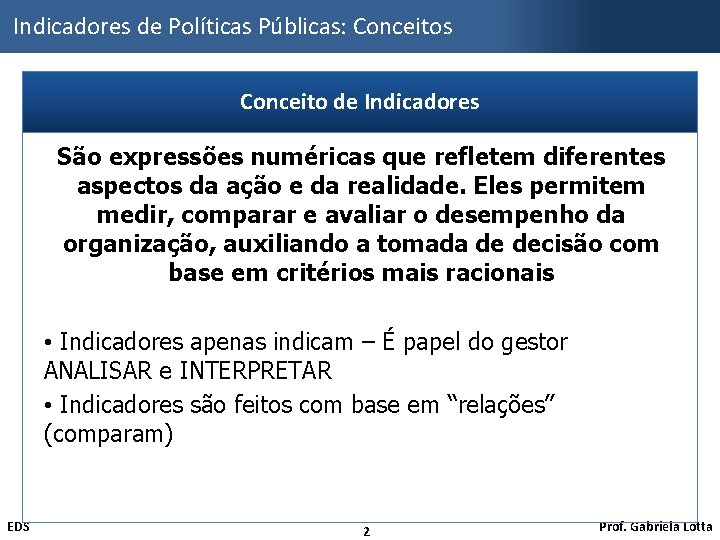 Indicadores de Políticas Públicas: Conceitos Conceito de Indicadores São expressões numéricas que refletem diferentes