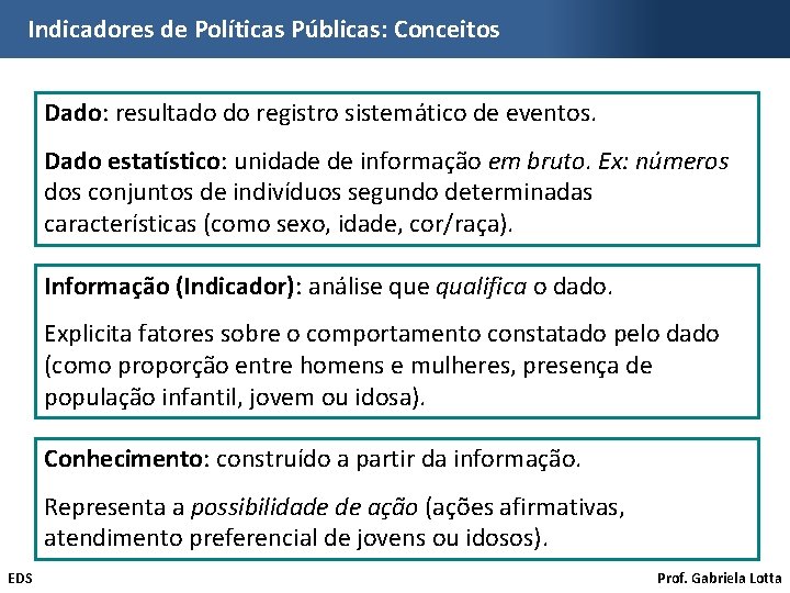 Indicadores de Políticas Públicas: Conceitos Dado: resultado do registro sistemático de eventos. Dado estatístico: