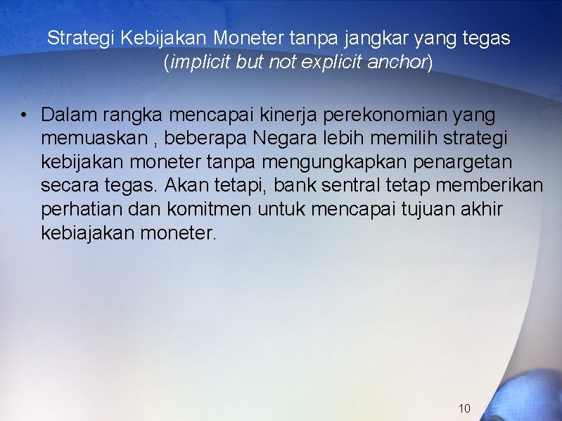 Strategi Kebijakan Moneter tanpa jangkar yang tegas (implicit but not explicit anchor) • Dalam