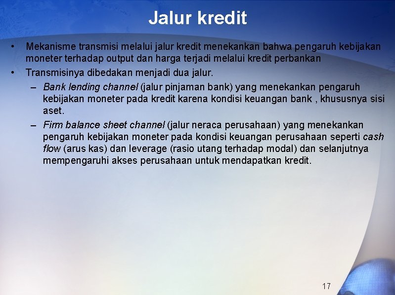 Jalur kredit • • Mekanisme transmisi melalui jalur kredit menekankan bahwa pengaruh kebijakan moneter