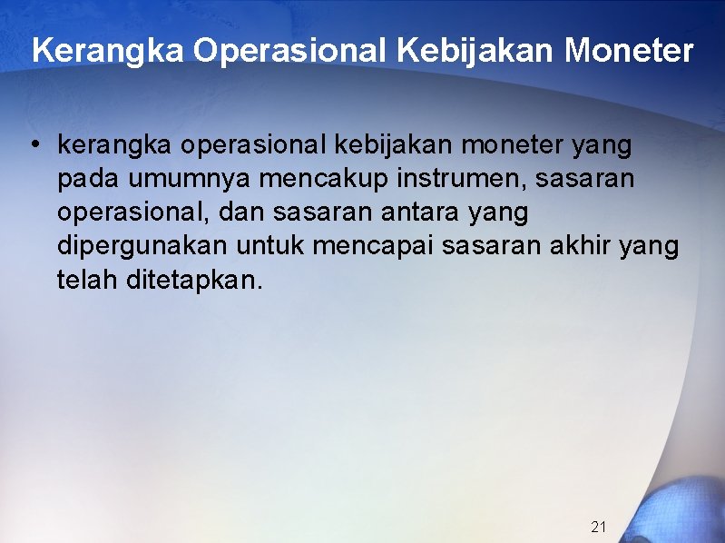 Kerangka Operasional Kebijakan Moneter • kerangka operasional kebijakan moneter yang pada umumnya mencakup instrumen,