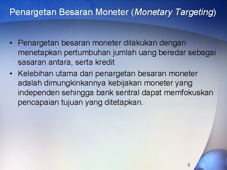 Penargetan Besaran Moneter (Monetary Targeting) • Penargetan besaran moneter dilakukan dengan menetapkan pertumbuhan jumlah