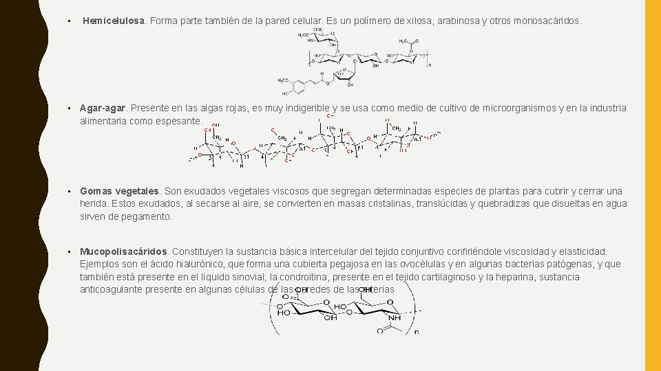  • Hemicelulosa. Forma parte también de la pared celular. Es un polímero de