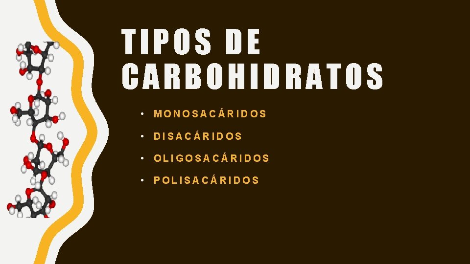 TIPOS DE CARBOHIDRATOS • MONOSACÁRIDOS • DISACÁRIDOS • OLIGOSACÁRIDOS • POLISACÁRIDOS 