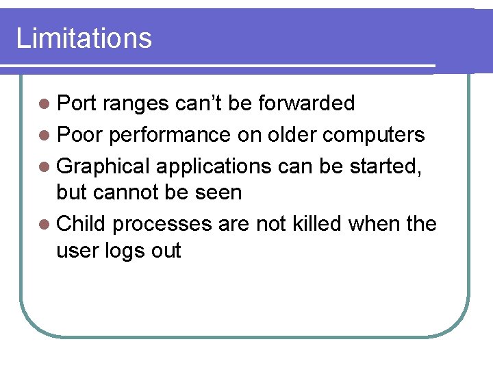 Limitations l Port ranges can’t be forwarded l Poor performance on older computers l Limitations l Port ranges can’t be forwarded l Poor performance on older computers l