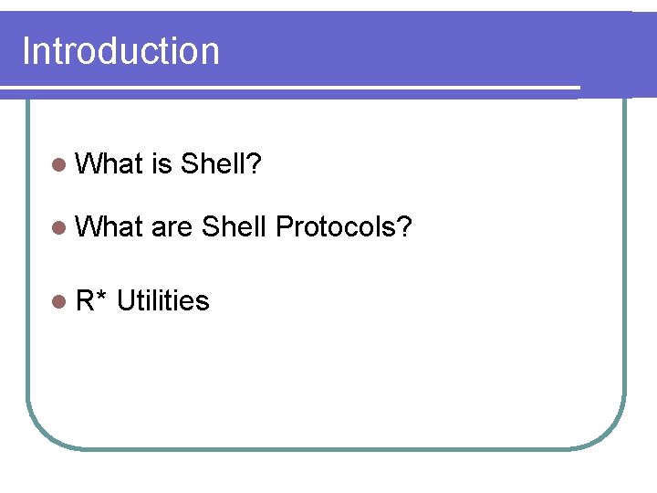 Introduction l What is Shell? l What are Shell Protocols? l R* Utilities Introduction l What is Shell? l What are Shell Protocols? l R* Utilities