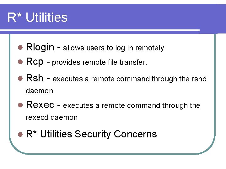 R* Utilities l Rlogin - allows users to log in remotely l Rcp -
