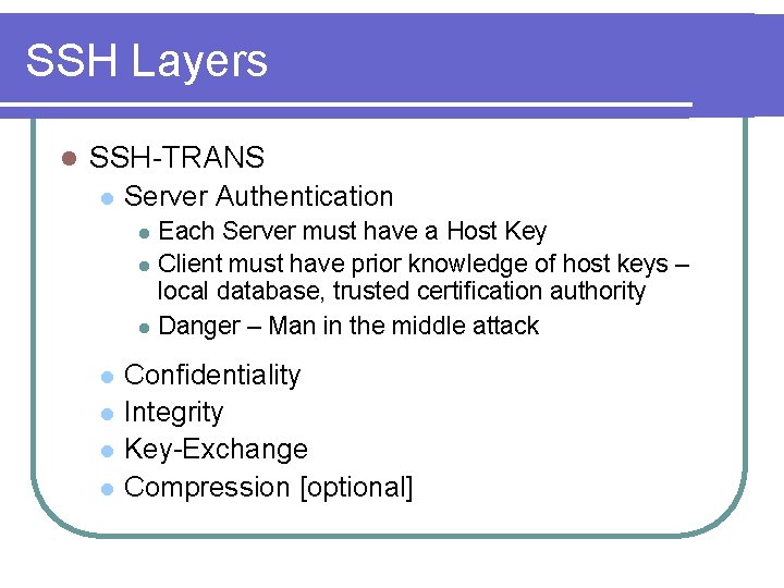 SSH Layers l SSH-TRANS l Server Authentication Each Server must have a Host Key