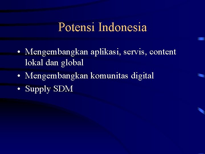 Potensi Indonesia • Mengembangkan aplikasi, servis, content lokal dan global • Mengembangkan komunitas digital