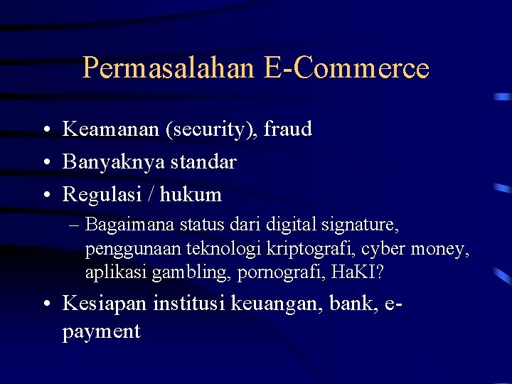 Permasalahan E-Commerce • Keamanan (security), fraud • Banyaknya standar • Regulasi / hukum –