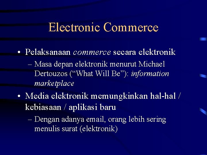 Electronic Commerce • Pelaksanaan commerce secara elektronik – Masa depan elektronik menurut Michael Dertouzos