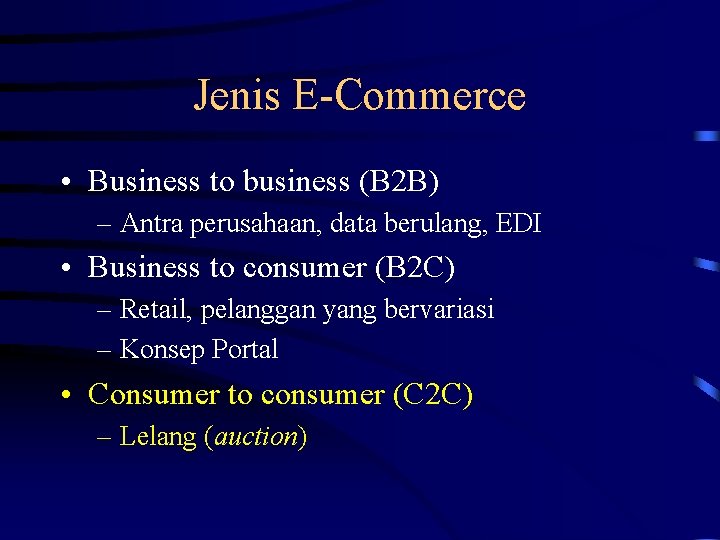 Jenis E-Commerce • Business to business (B 2 B) – Antra perusahaan, data berulang,