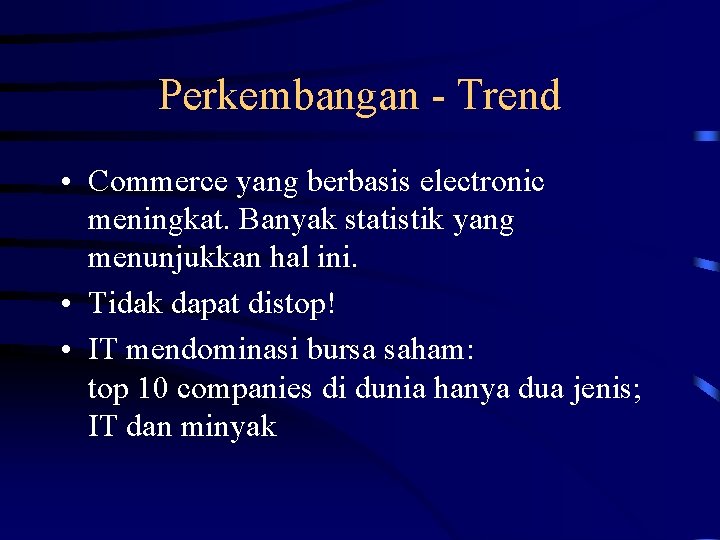 Perkembangan - Trend • Commerce yang berbasis electronic meningkat. Banyak statistik yang menunjukkan hal