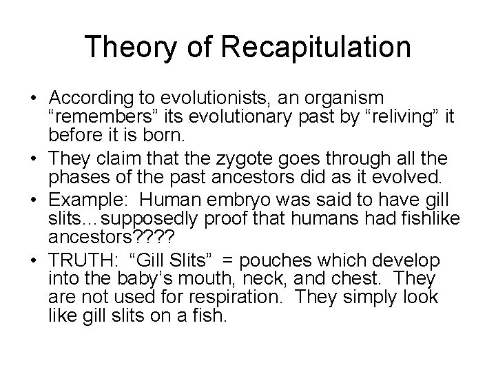 Theory of Recapitulation • According to evolutionists, an organism “remembers” its evolutionary past by