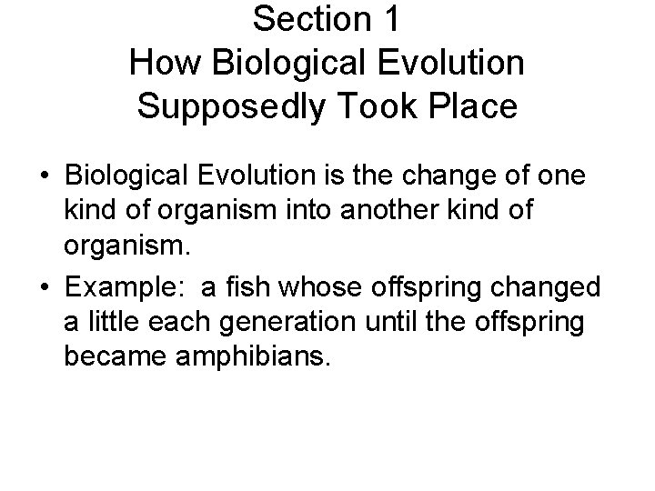 Section 1 How Biological Evolution Supposedly Took Place • Biological Evolution is the change