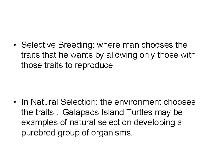  • Selective Breeding: where man chooses the traits that he wants by allowing