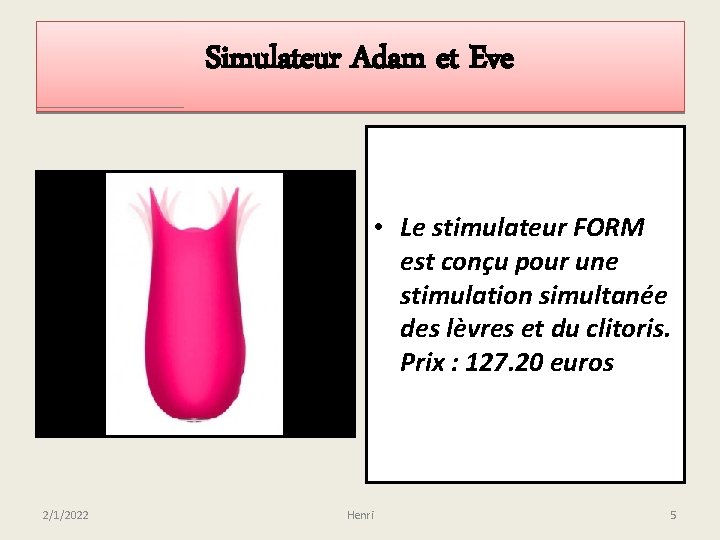 Simulateur Adam et Eve • Le stimulateur FORM est conçu pour une stimulation simultanée