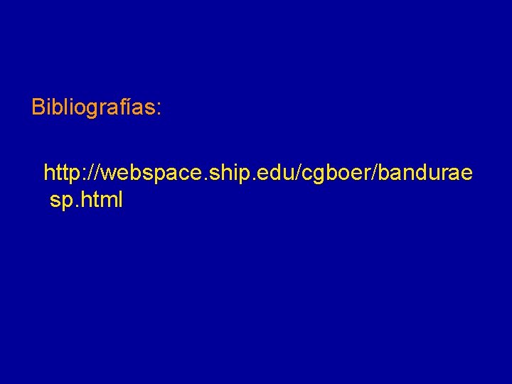 Bibliografías: http: //webspace. ship. edu/cgboer/bandurae sp. html 