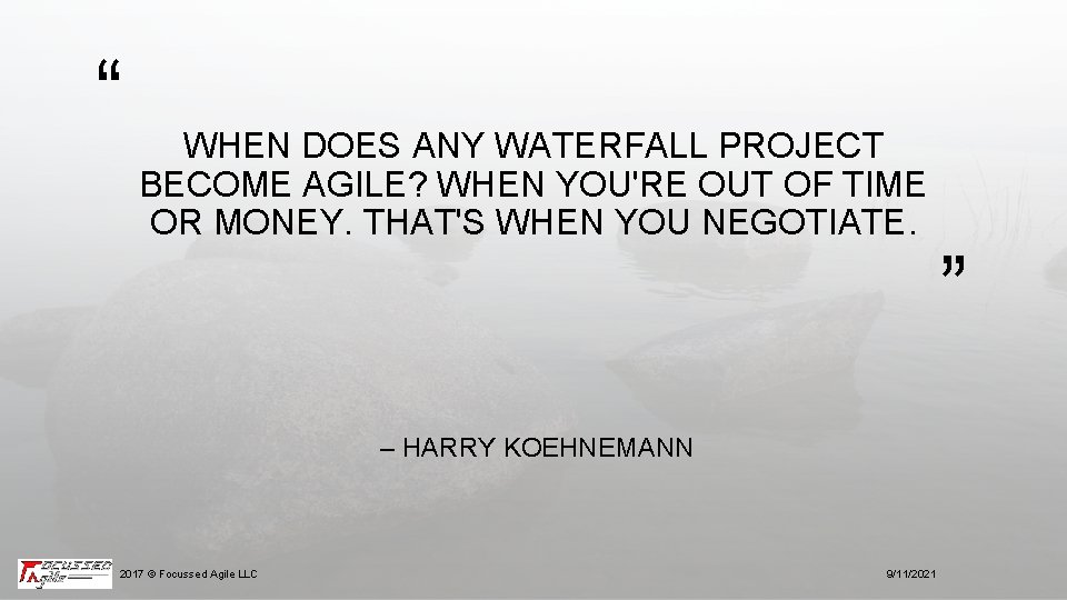 “ WHEN DOES ANY WATERFALL PROJECT BECOME AGILE? WHEN YOU'RE OUT OF TIME OR