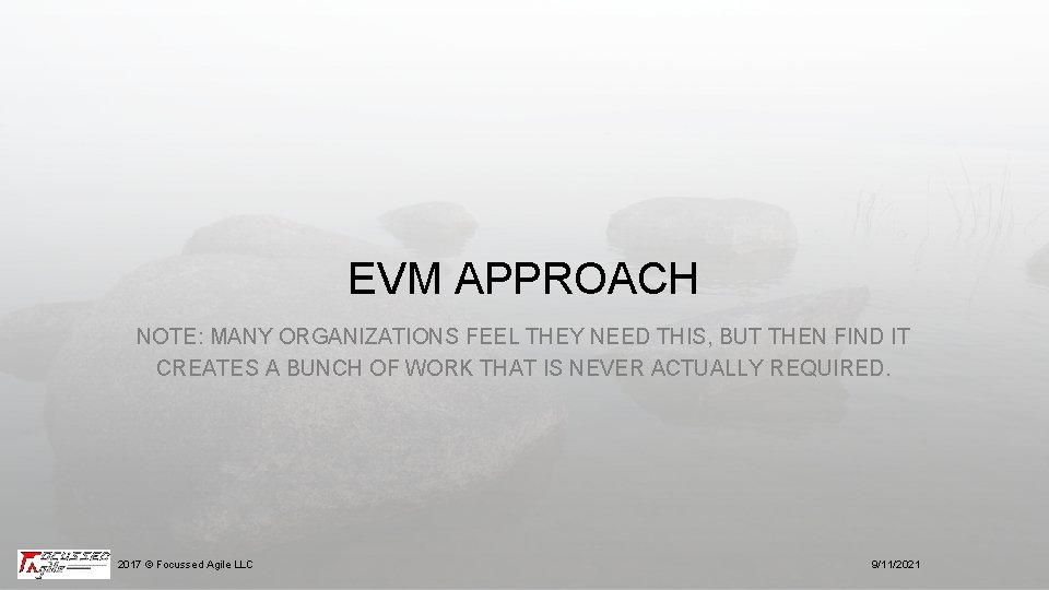 EVM APPROACH NOTE: MANY ORGANIZATIONS FEEL THEY NEED THIS, BUT THEN FIND IT CREATES