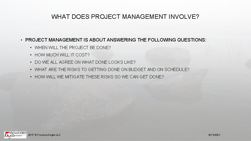 WHAT DOES PROJECT MANAGEMENT INVOLVE? • PROJECT MANAGEMENT IS ABOUT ANSWERING THE FOLLOWING QUESTIONS: