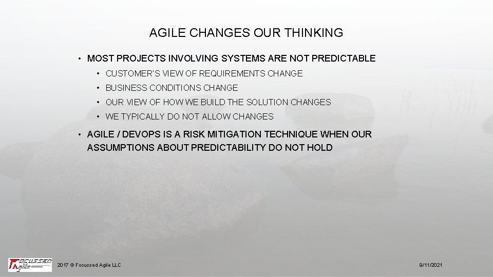 AGILE CHANGES OUR THINKING • MOST PROJECTS INVOLVING SYSTEMS ARE NOT PREDICTABLE • CUSTOMER’S