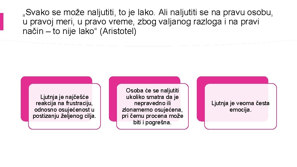 „Svako se može naljutiti, to je lako. Ali naljutiti se na pravu osobu, u