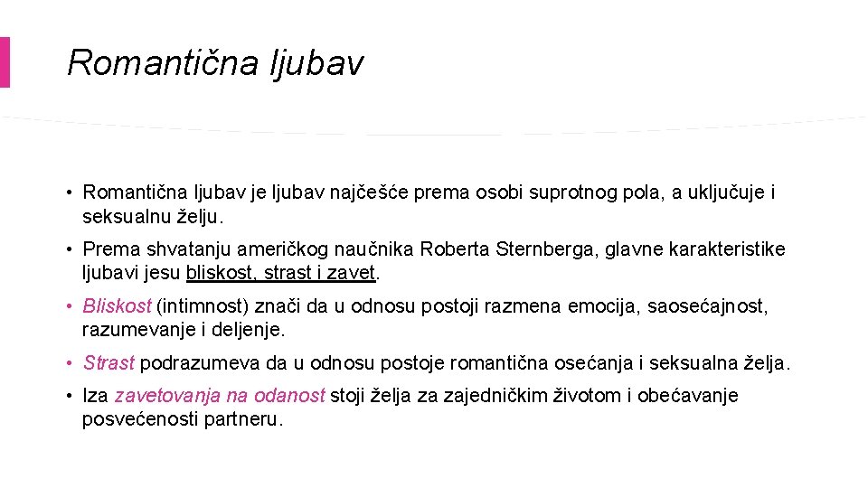 Romantična ljubav • Romantična ljubav je ljubav najčešće prema osobi suprotnog pola, a uključuje