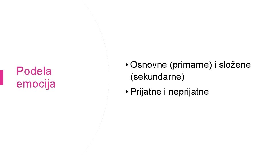 Podela emocija • Osnovne (primarne) i složene (sekundarne) • Prijatne i neprijatne 