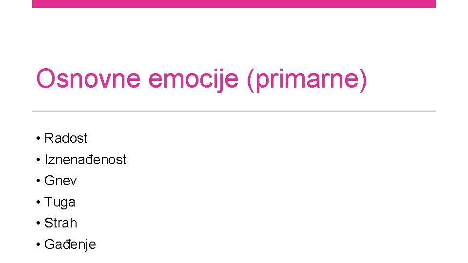 Osnovne emocije (primarne) • Radost • Iznenađenost • Gnev • Tuga • Strah •