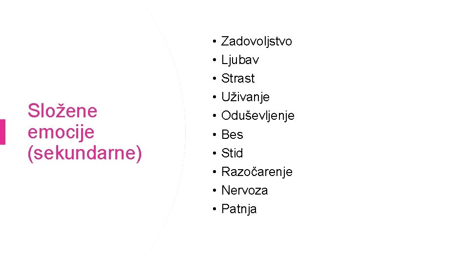 Složene emocije (sekundarne) • • • Zadovoljstvo Ljubav Strast Uživanje Oduševljenje Bes Stid Razočarenje