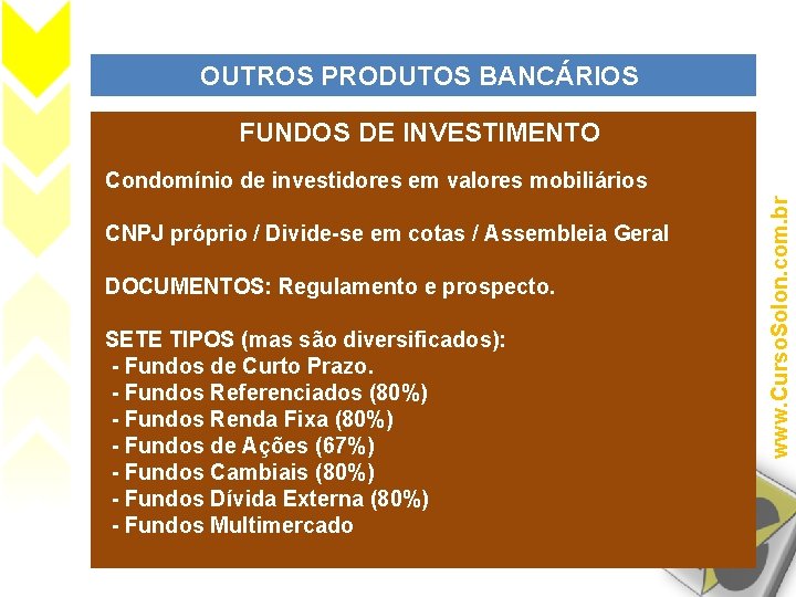 OUTROS PRODUTOS BANCÁRIOS FUNDOS DE INVESTIMENTO CNPJ próprio / Divide-se em cotas / Assembleia