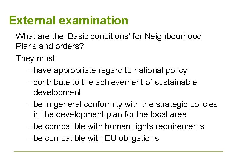 External examination What are the ‘Basic conditions’ for Neighbourhood Plans and orders? They must:
