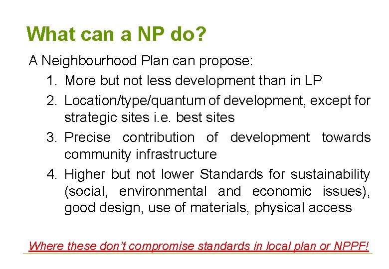 What can a NP do? A Neighbourhood Plan can propose: 1. More but not