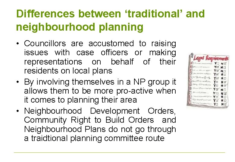 Differences between ‘traditional’ and neighbourhood planning • Councillors are accustomed to raising issues with