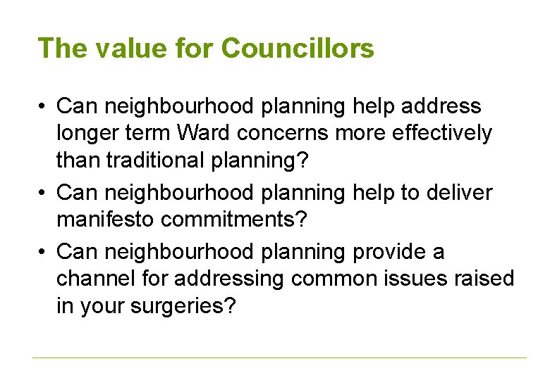 The value for Councillors • Can neighbourhood planning help address longer term Ward concerns