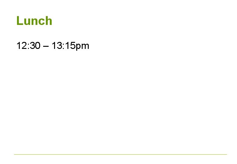 Lunch 12: 30 – 13: 15 pm 